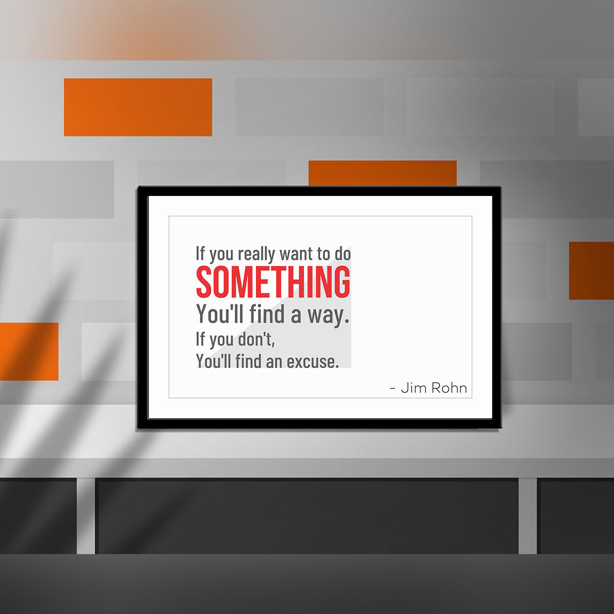 If you really want to do something, you’ll find a way. If you don’t, you’ll find an excuse.
